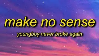 YoungBoy Never Broke Again - Make No Sense (Lyrics) | i feel like im gucci mane in 2006