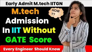 M.tech Admission in IIT without GATE SCORE | Early M.tech Admission In IITGN | M.tech Without Gate