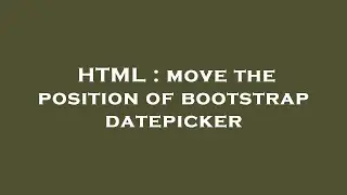 HTML : move the position of bootstrap datepicker