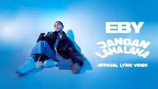 Eby - Jangan Lama Lama | Official Lyric Video