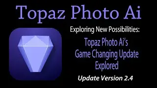 TOPAZ PHOTO AI (Photo Ai's Game Changing Update Explored) Version 2.4.0 FIRST LOOK