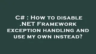 C# : How to disable .NET Framework exception handling and use my own instead?