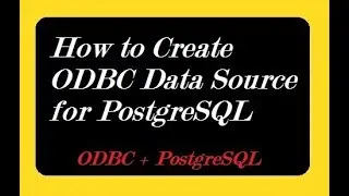 How to Create ODBC Data Source for PostgreSQL