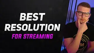 The Best Streaming RESOLUTION? (What resolution should you use on Twitch?)