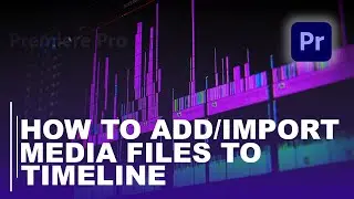 HOW TO ADD/IMPORT MEDIA FILES TO TIMELINE (BEGINNERS TUTORIAL)