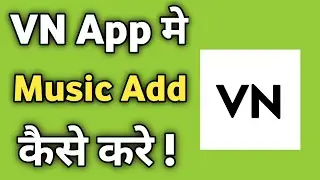 How to Add Song in VN App | VN App me Music Kaise Dale | VN App Kaise Chalaye