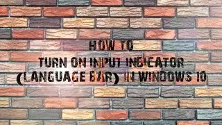 How To Turn On Input Indicator (Language Bar) In Windows 10