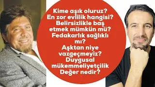 Kime aşık oluruz? En zor evlilik hangisi? Belirsizlikle baş etmek mümkün mü?Aşktan niye vazgeçmeyiz?