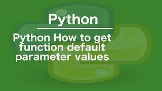 Python How to get function default parameter values