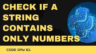 Code 61: Check if a string contains only numbers | isnumeric() in Python | 365 Days of Code