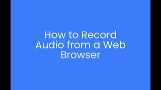 Record Audio from Web Browser: Web Audio API & MediaStream API