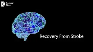 How long does it take to recover from a stroke?Can brain heal itself after it? - Dr.Anil R