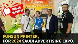 Dealer Wanted ! Funsun Printer, for 2024 Saudi Advertising Expo