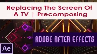 Replacing The Screen Of A TV in Adobe After Effects | Precomposing in After Effects