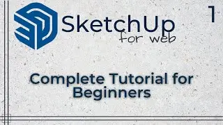 SketchUp for Web - Complete tutorial for beginners - Part 1