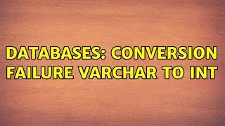 Databases: Conversion failure varchar to int (3 Solutions!!)