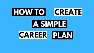 HOW to CREATE a SIMPLE CAREER PLAN