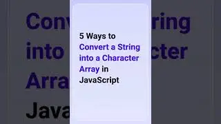 5 Ways to Convert a String into a Character Array in JavaScript