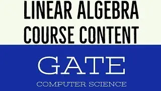 VIDEO 1| LINEAR ALGEBRA | COURSE CONTENT |  GATE COMPUTER SCIENCE