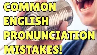 Common English pronunciation mistakes