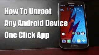 How To Unroot ANY Android Device With One Click!