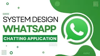 1/2 - System Design WhatsApp :  Design a Chatting Application