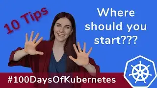 10 Things I wish I would have known BEFORE learning Kubernetes