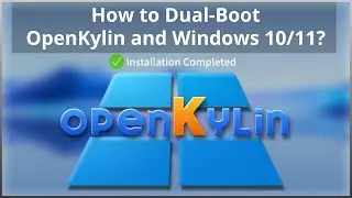 How to Dual-Boot OpenKylin and Windows 10/11?