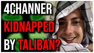 Did This 4Chan User Get Kidnapped in Afghanistan?