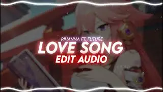 LOVEEEEEE SONG EDIT AUDIO- RIHANNA FT. FUTURE