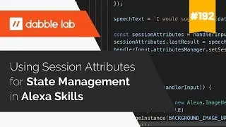 Using Session Attributes for State Management in Alexa Skills - Dabble Lab #192