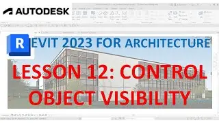 REVIT 2023 FOR ARCHITECTURE: LESSON 12 - CONTROL OBJECT VISIBILITY