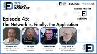 The Network is Finally the Application - The Tech Field Day Podcast