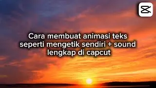 CARA MEMBUAT ANIMASI TEKS DI CAPCUT + SUARA KETIKAN