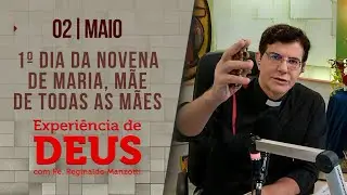 Experiência de Deus | 02/05/24 |1º DIA DA NOVENA MARIA, MÃE DE TODAS AS MÃES 