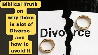 Biblical Truth on Why Divorce is rampant and How to Avoid it 