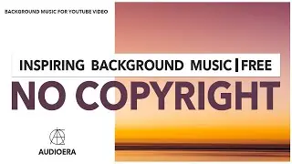 No Copyright Inspiring Music by AudioERA | Royalty Free Inspiring Background Music 2021 | FREE Music