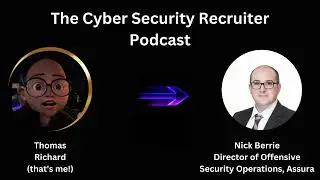 The Cyber Security Recruiter and Nick Berrie, Director of Offensive Security Operations, Assura.