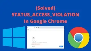 How To Fix STATUS_ACCESS_VIOLATION Error In Google Chrome