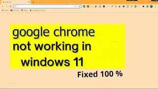 google chrome is not working in my laptop windows 11 | Fix google chrome not working in windows 11