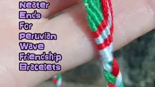 Do Neater Ends for Your Peruvian Wave Friendship Bracelets
