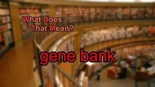 What does gene bank mean?