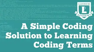 A Simple Coding Solution to Learning Coding Terms | Launch Academy