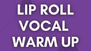 Lip Roll Vocal Warm Up Exercise #18