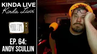 EP. 64: Andy Scullin | Kinda Live Kinda Livin' Podcast
