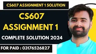 CS607 Assignment 1 100% Correct Solution 2024 BY VUBWN | CS607 Assignment 1 Solution BY NASIR ABBAS