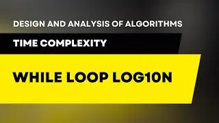Time Complexity of while loop log10 n 