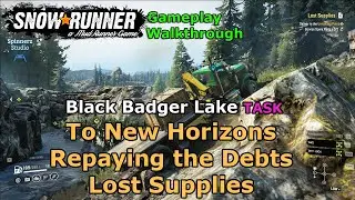 SnowRunner - To New Horizons | Repaying the Debts | Lost Supplies | Black Badger Lake Task - Phase 3