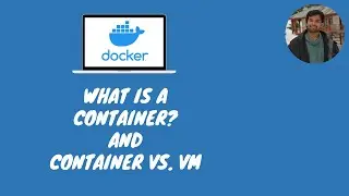 What is a Container? And Container vs. VM