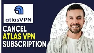 How to Cancel Atlas VPN Subscription (Best Method)